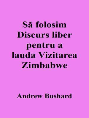 cover image of Să folosim Discurs liber pentru a lauda Vizitarea Zimbabwe